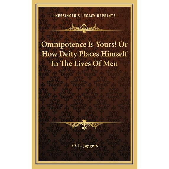Omnipotence Is Yours! Or How Deity Places Himself In The Lives Of Men (Hardcover)