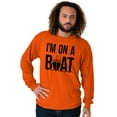 thumbnail image 1 of Funny I'm On a Boat Fishing Joke Long Sleeve TShirt Men Women Brisco Brands 5X, 1 of 6