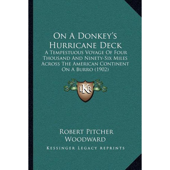 On A Donkey's Hurricane Deck : A Tempestuous Voyage Of Four Thousand And Ninety-Six Miles Across The American Continent On A Burro (1902) (Paperback)