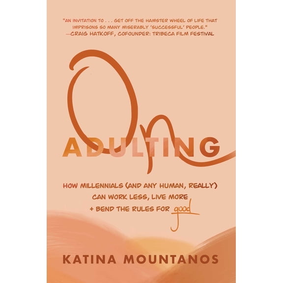 On Adulting : How Millennials (And Any Human, Really) Can Work Less, Live More, And Bend The Rules For Good (Hardcover)