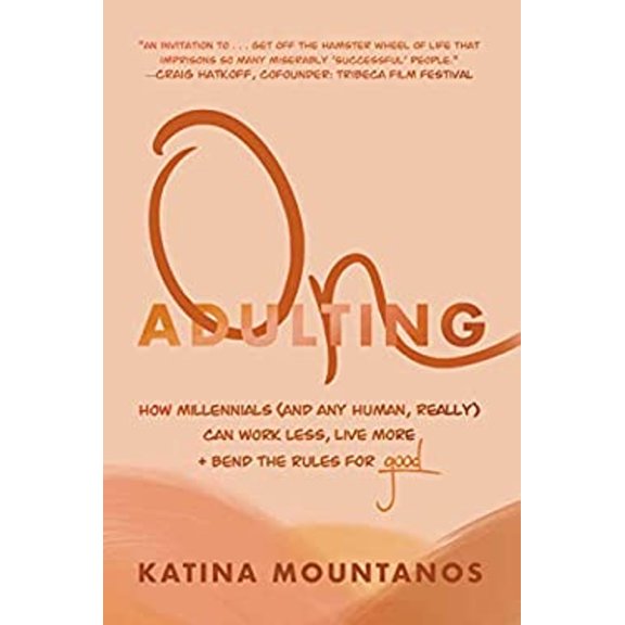 Pre-Owned On Adulting: How Millennials (and Any Human, Really) Can Work Less, Live More, and Bend the Rules for Good (Hardcover) 1510758828 9781510758827