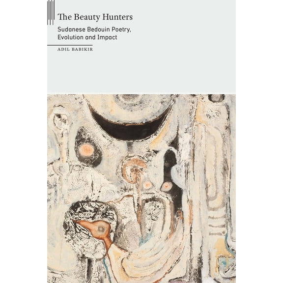 On African Poetry The Beauty Hunters: Sudanese Bedouin Poetry, Evolution and Impact, (Hardcover)