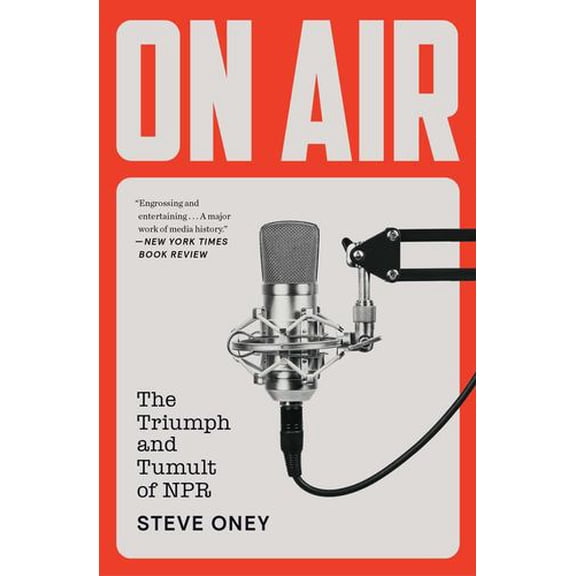 On Air: The Triumph and Tumult of NPR