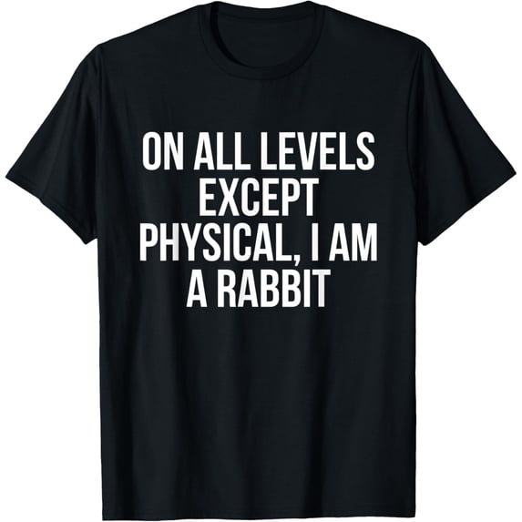 On All Levels Except Physical I Am A Rabbit T-Shirt mens t shirt,black,women,funny,misfits,men,journey,t-shirt