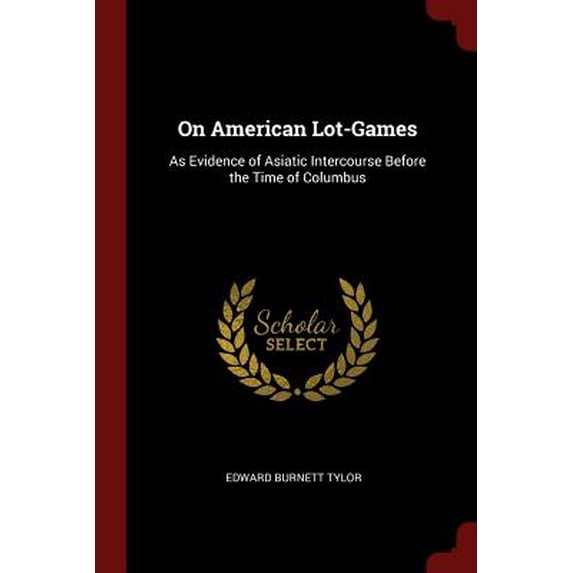 On American Lot-Games: As Evidence of Asiatic Intercourse Before the Time of Columbus