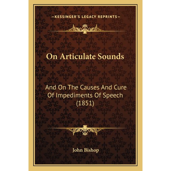 On Articulate Sounds : And On The Causes And Cure Of Impediments Of Speech (1851) (Paperback)