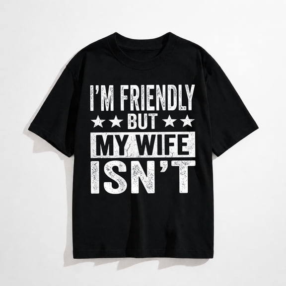 (On Back) I'm Friendly But My Wife Isn't Funny Husband Humor T-Shirt