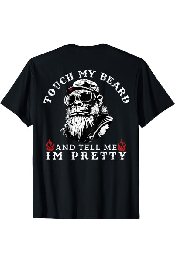 (On Back) Touch My Beard And Tell Me I'M Pretty Monkey T-Shirt