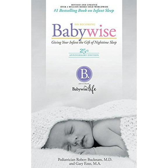 Pre-Owned On Becoming Babywise: Giving Your Infant the Gift of Nightime Sleep - 25th Anniversary Edition (Paperback) 1932740074 9781932740073