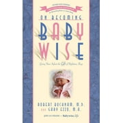 On Becoming Babywise: Giving Your Infant the Gift of Nighttime Sleep -- Dr Robert M. D. Bucknam