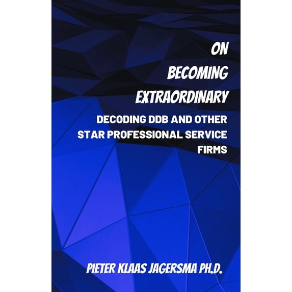 On Becoming Extraordinary : Decoding DDB and other Star Professional Service Firms (Paperback)