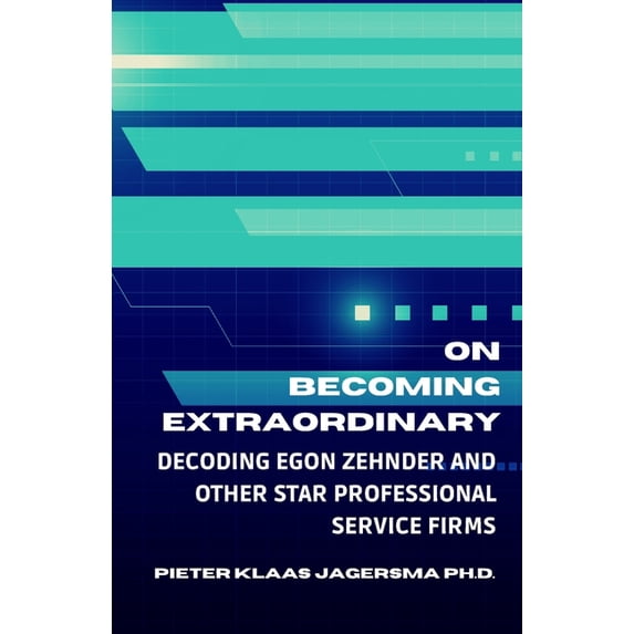 On Becoming Extraordinary: Decoding Egon Zehnder and other Star Professional Service Firms (Paperback)