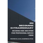 On Becoming Extraordinary Decoding HSBC and other Star Professional Service Firms Paperback