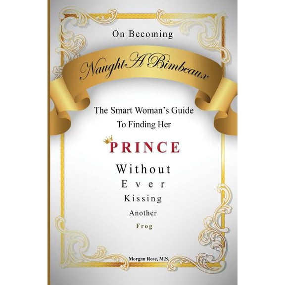 On Becoming NaughtABimbeaux: The Smart Woman's Guide to Finding Her Prince Without Ever Kissing Another Frog, (Paperback)