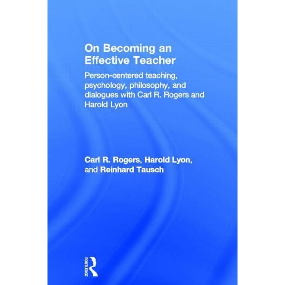 On Becoming an Effective Teacher: Person-centered teaching, psychology, philosophy, and dialogues with Carl R. Rogers an, (Hardcover)