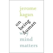 On Being Human Why Mind Matters, Hardcover