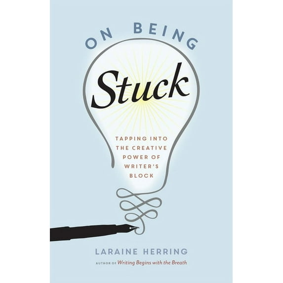 On Being Stuck: Tapping Into the Creative Power of Writer's Block, (Paperback)