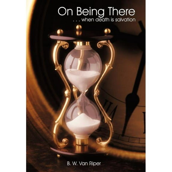 On Being There: . . . When Death Is Salvation