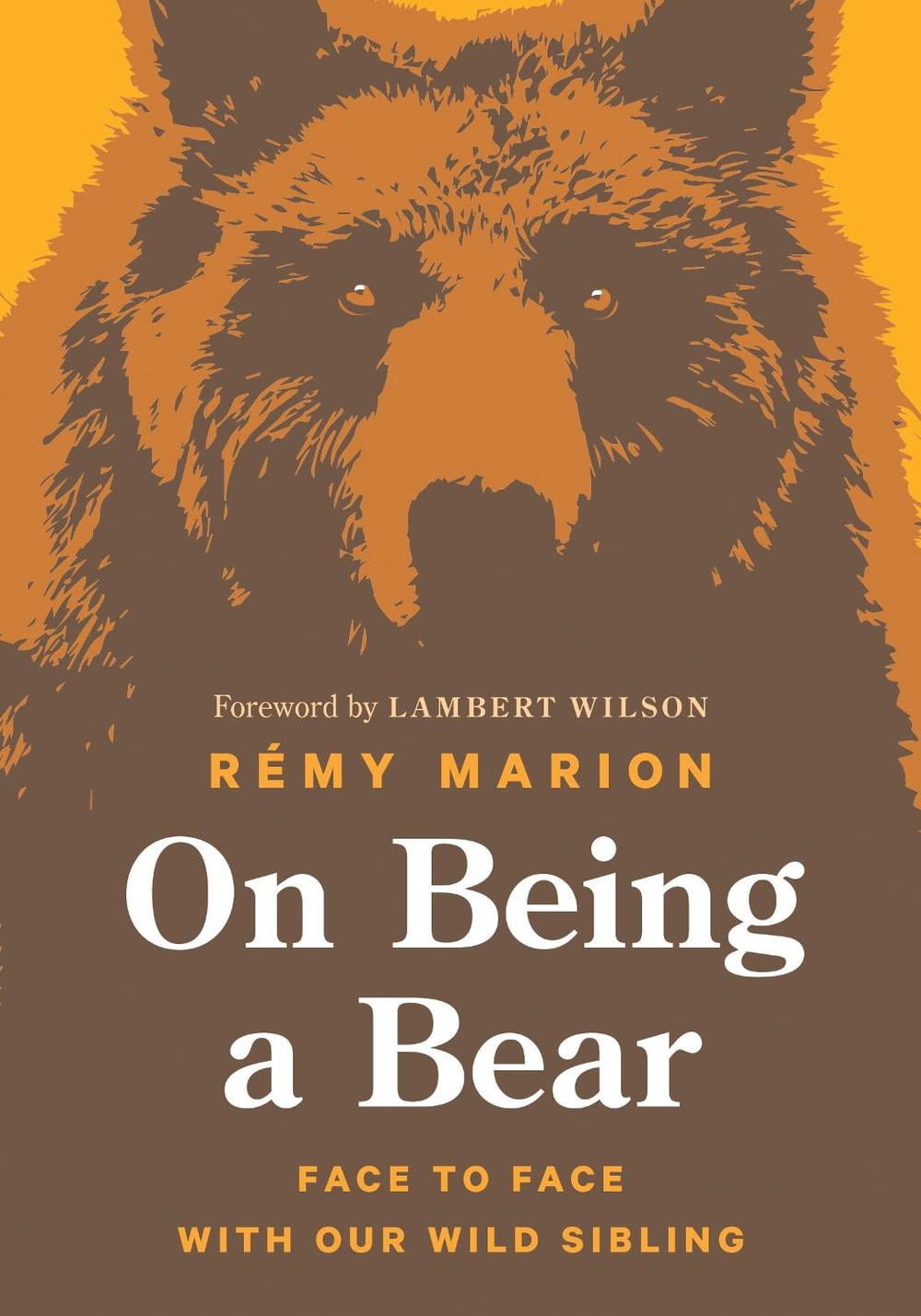 Wild Remy On Being a Bear: Face to Face with Our Wild Sibling (Hardcover) by Rémy ...