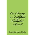 thumbnail image 1 of On Being a Fulfilled Catholic Priest: Understanding the Experience of Meaning and Meaninglessness in the Priesthood (Paperback), 1 of 1