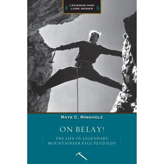 Pre-Owned On Belay: The Life of Legendary Mountaineer Paul Petzoldt (Paperback) by Raye Ringholz