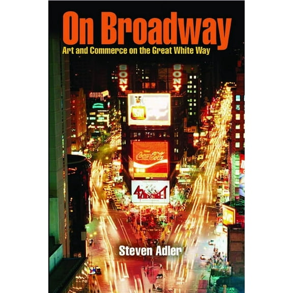 On Broadway : Art and Commerce on the Great White Way (Paperback)