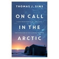 thumbnail image 1 of Pre-Owned On Call in the Arctic: A Doctor's Pursuit of Life, Love, and Miracles in the Alaskan Frontier (Hardcover) 1681778513 9781681778518, 1 of 1