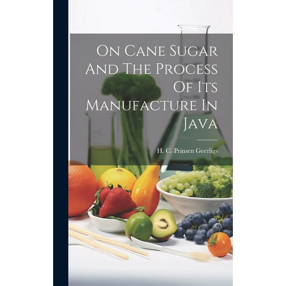 On Cane Sugar And The Process Of Its Manufacture In Java (Hardcover)