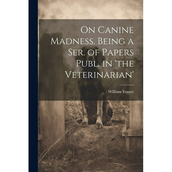 On Canine Madness. Being a Ser. of Papers Publ. in 'the Veterinarian', (Paperback)