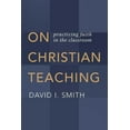 thumbnail image 1 of On Christian Teaching: Practicing Faith in the Classroom, (Paperback), 1 of 1