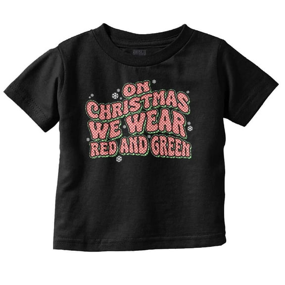 On Christmas We Wear Red and Green Toddler Baby Graphic T Shirt Brisco Brands 2T