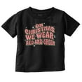 thumbnail image 1 of On Christmas We Wear Red and Green Toddler Baby Graphic T Shirt Brisco Brands 6M, 1 of 1