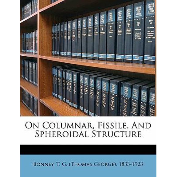 On Columnar, Fissile, and Spheroidal Structure Paperback