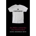 thumbnail image 1 of Pre-Owned On Compromise: Art, Politics, and the Fate of an American Ideal Paperback, 1 of 1