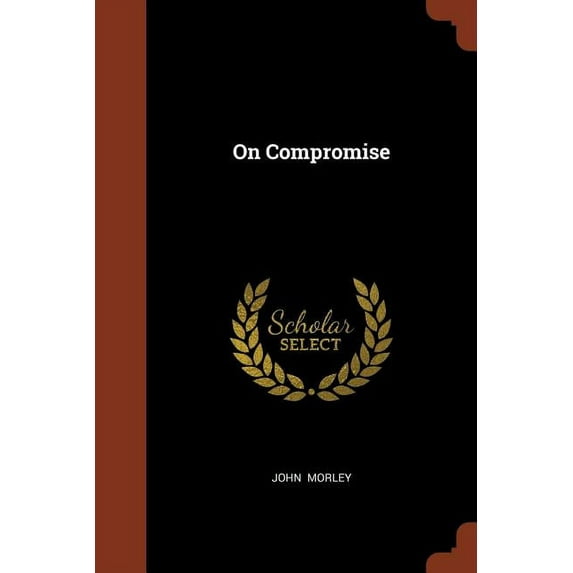On Compromise Paperback 1374897957 9781374897953 John Morley
