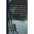 thumbnail image 1 of On Concussion of the Spine, Nervous Shock, and Other Obscure Injuries of the Nervous System (Hardcover), 1 of 1