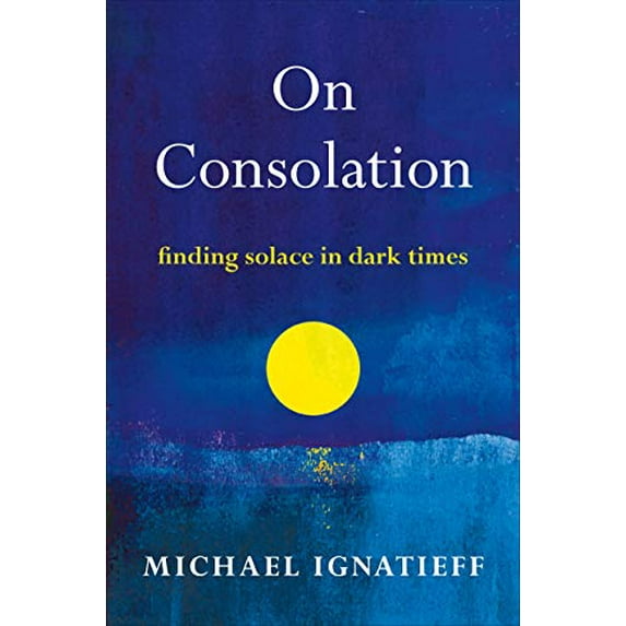 Pre-Owned On Consolation: Finding Solace in Dark Times (Hardcover) 0805055215 9780805055214