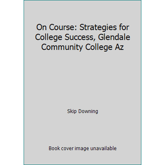 Pre-Owned On Course: Strategies for College Success, Glendale Community College Az (Paperback) 1305305078 9781305305076