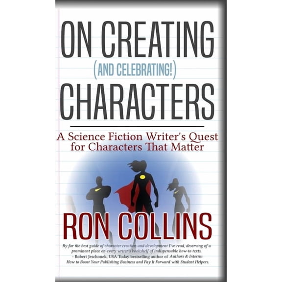 On Creating (And Celebrating!) Characters: A Science Fiction Writer's Quest for Characters That Matter, (Hardcover)