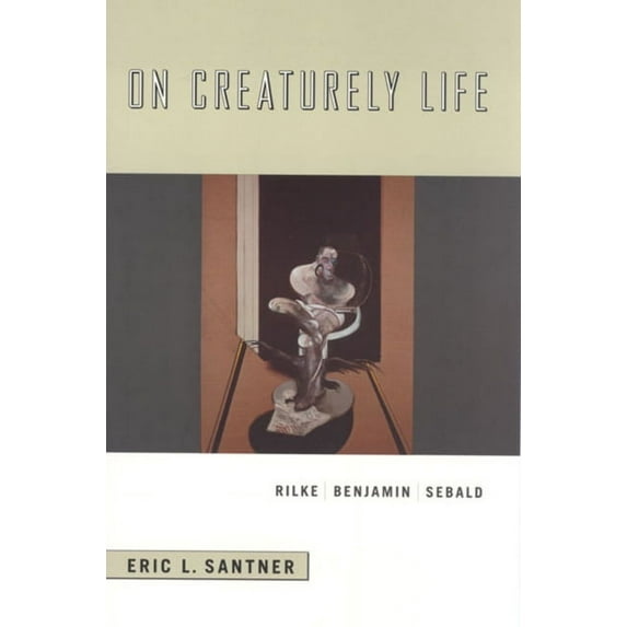 On Creaturely Life: Rilke, Benjamin, Sebald, (Paperback)