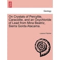 thumbnail image 1 of On Crystals of Percylite, Caracolite, and an Oxychloride of Lead from Mina Beatriz, Sierra Gorda Atacama. (Paperback), 1 of 1