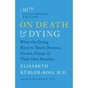 ELISABETH KBLER-ROSS; M D IRA BYOCK On Death and Dying : What the Dying Have to Teach Doctors, Nurses, Clergy and Their Own Families (Paperback)