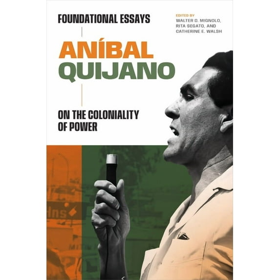 On Decoloniality AnÃbal Quijano: Foundational Essays on the Coloniality of Power, (Hardcover)