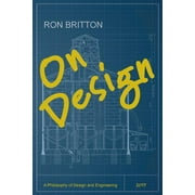 On Design: A Philosophy of Design and Engineering  Paperback  Ron Britton