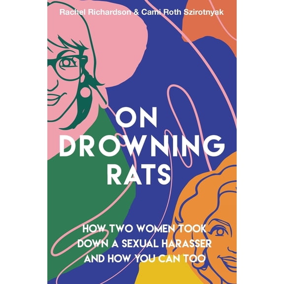 On Drowning Rats: How Two Women Took Down a Sexual Harasser and How You Can Too, (Paperback)