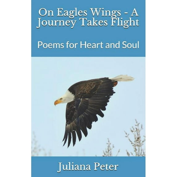On Eagles Wings - A Journey Takes Flight: Poems for Heart and Soul (Paperback)