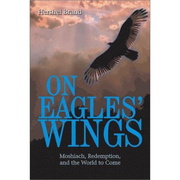 Pre-Owned On Eagles' Wings: Moshiach (Messiah), Redemption, and the World to Come (Hardcover) 1568712146 9781568712147