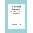 thumbnail image 1 of On Early English Pronunciation: With Special Reference To Shakespeare And Chaucer (Part Ii), (Paperback), 1 of 1