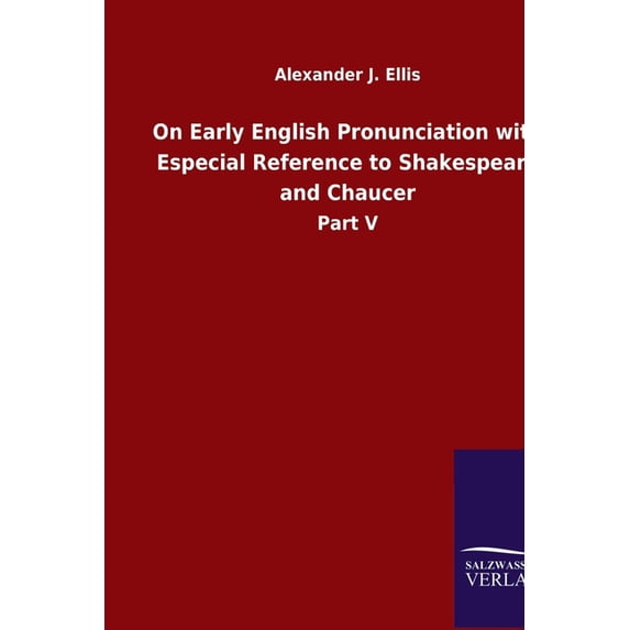 On Early English Pronunciation with Especial Reference to Shakespeare and Chaucer: Part V (Paperback)