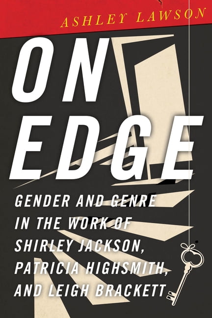 On Edge: Gender and Genre in the Work of Shirley Jackson, Patricia Highsmith, and Leigh Brackett, (Paperback)
